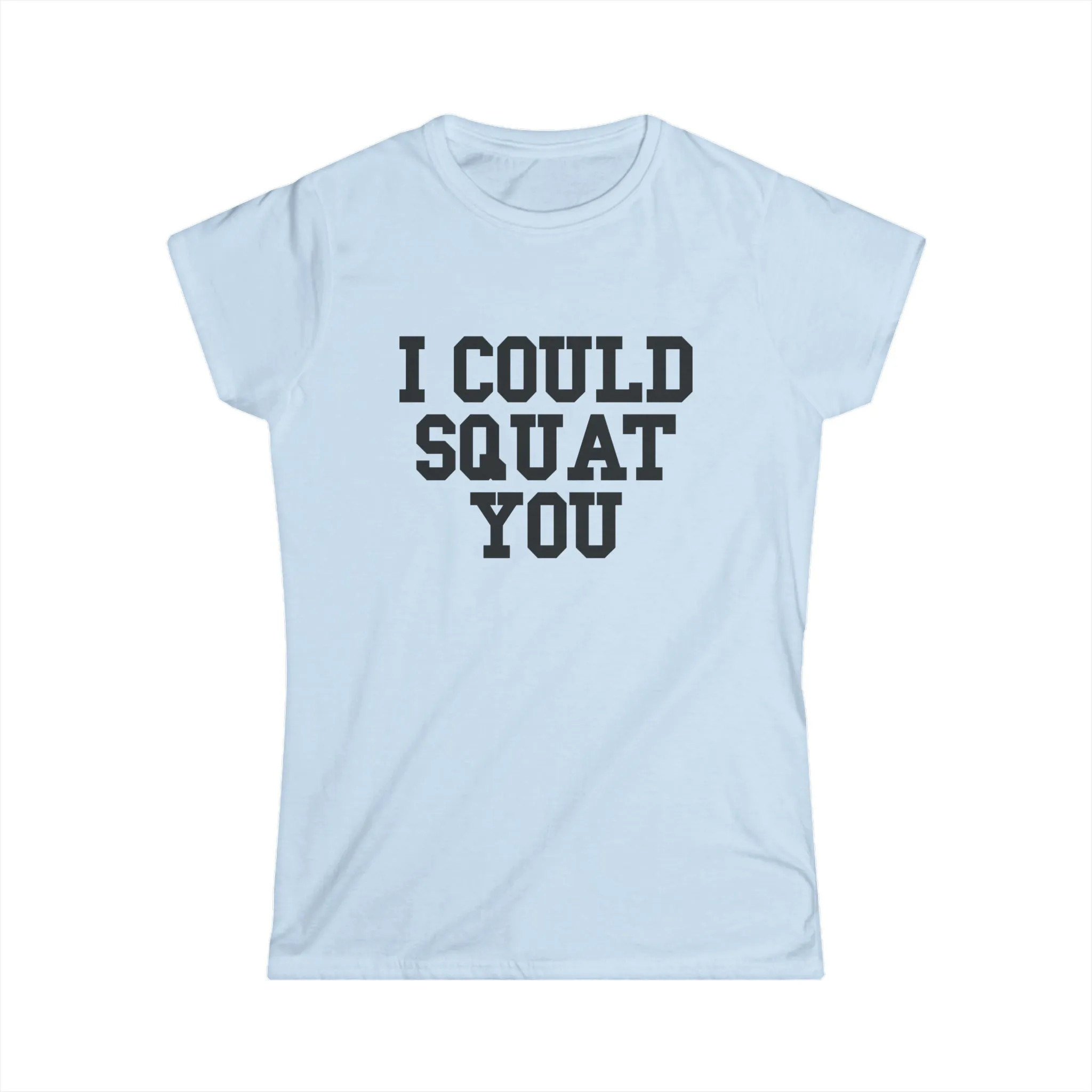 I Could Squat You - Women's Softstyle Tee - Black - Front Print Plain Back