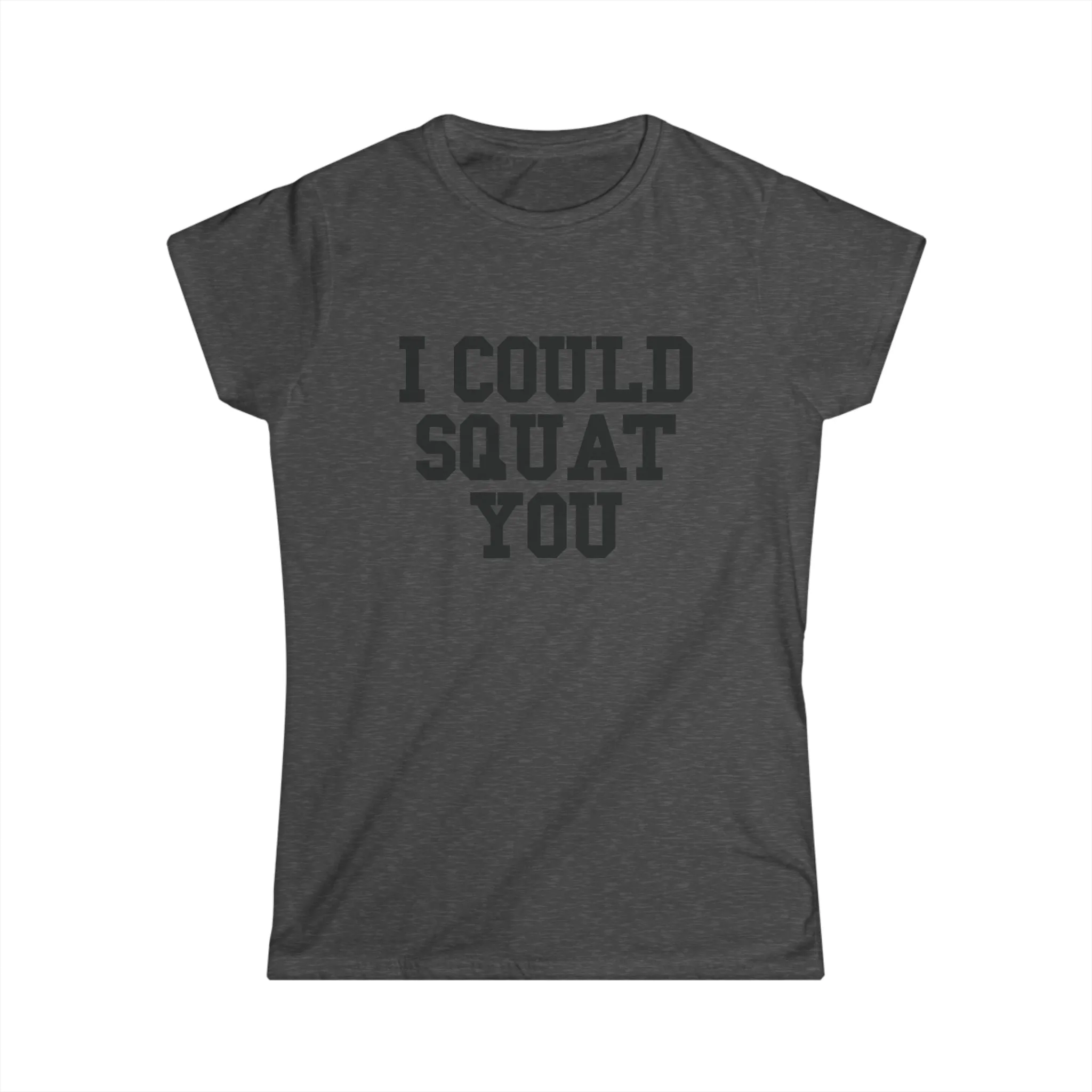 I Could Squat You - Women's Softstyle Tee - Black - Front Print Plain Back