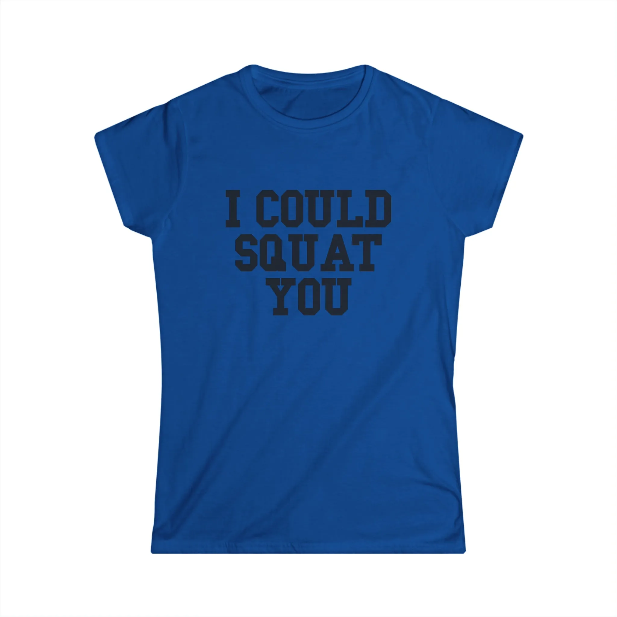 I Could Squat You - Women's Softstyle Tee - Black - Front Print Plain Back